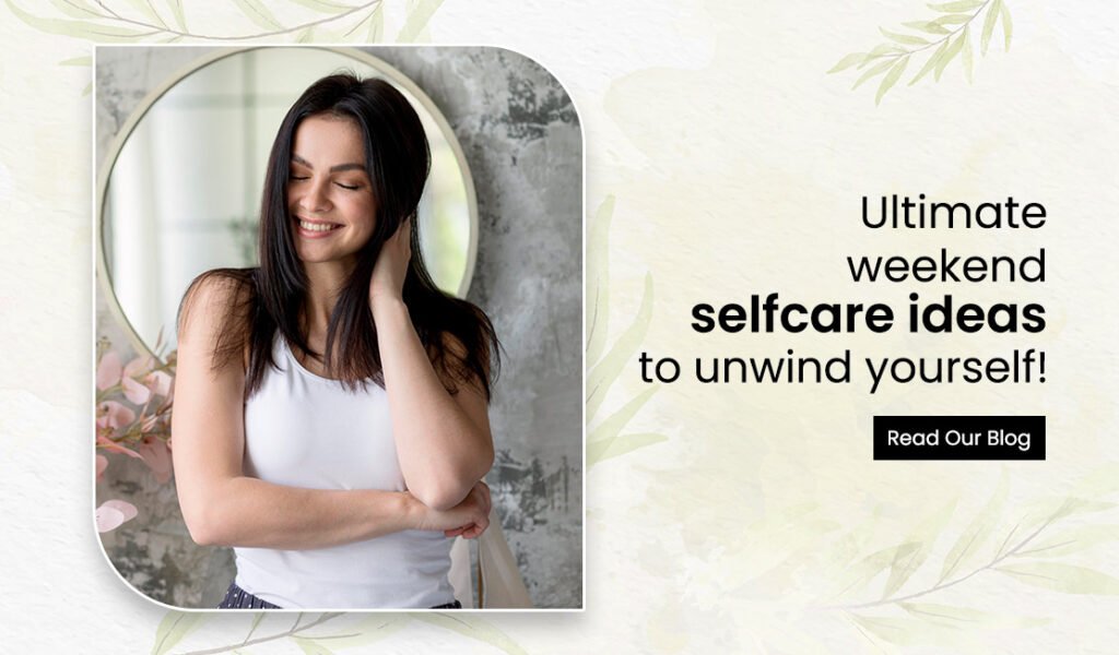 Ultimate-Weekend-Selfcare-Ideas-To-Unwind-Yourself